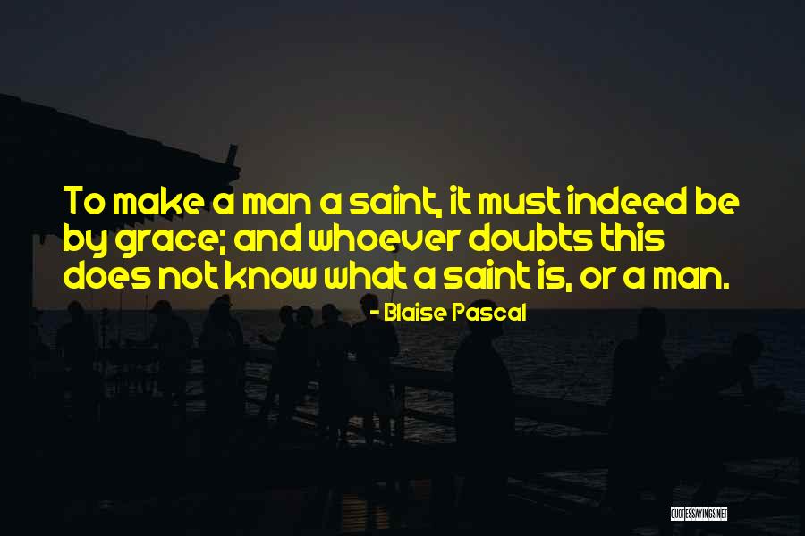 I Know You Have Your Doubts Quotes By Blaise Pascal I Know You Have Your Doubts Quotes By Blaise Pascal