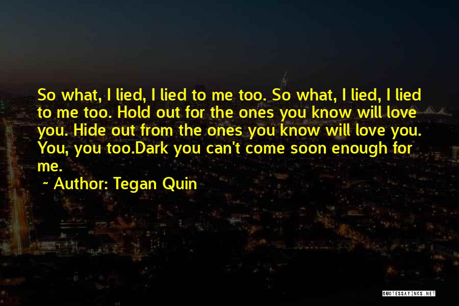 I Know You Lied Quotes By Tegan Quin