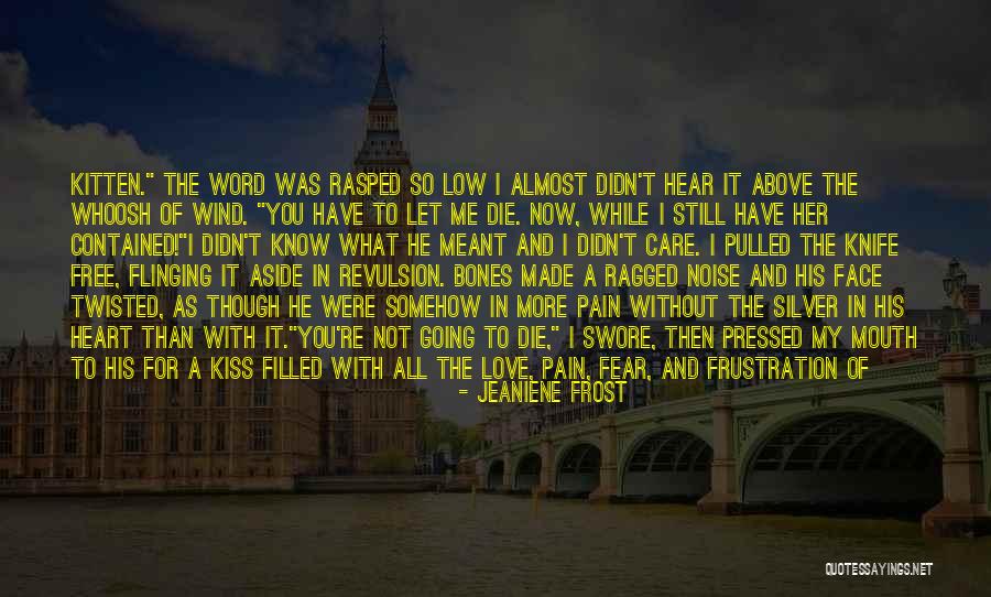 I Know You Love Me I Know You Care Quotes By Jeaniene Frost I Know You Love Me I Know You Care Quotes By Jeaniene Frost