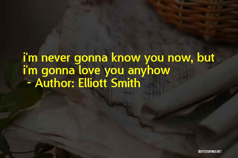 I Know You Love Quotes By Elliott Smith