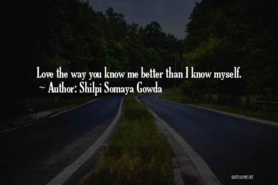 I Know You Love Quotes By Shilpi Somaya Gowda