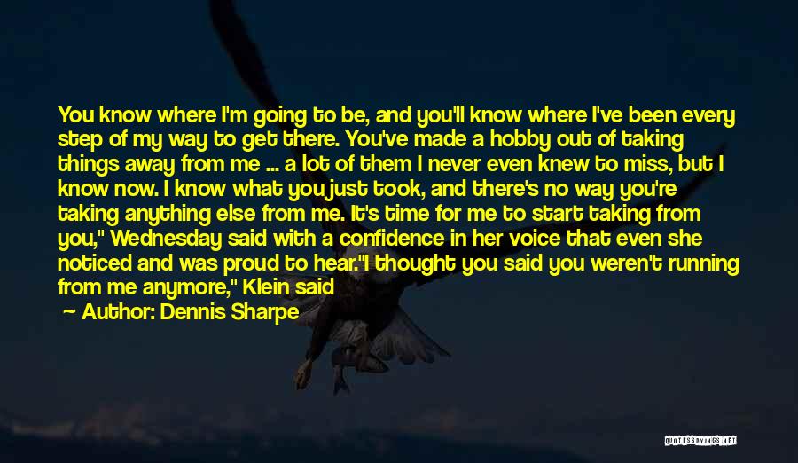 I Know You Miss Me Quotes By Dennis Sharpe