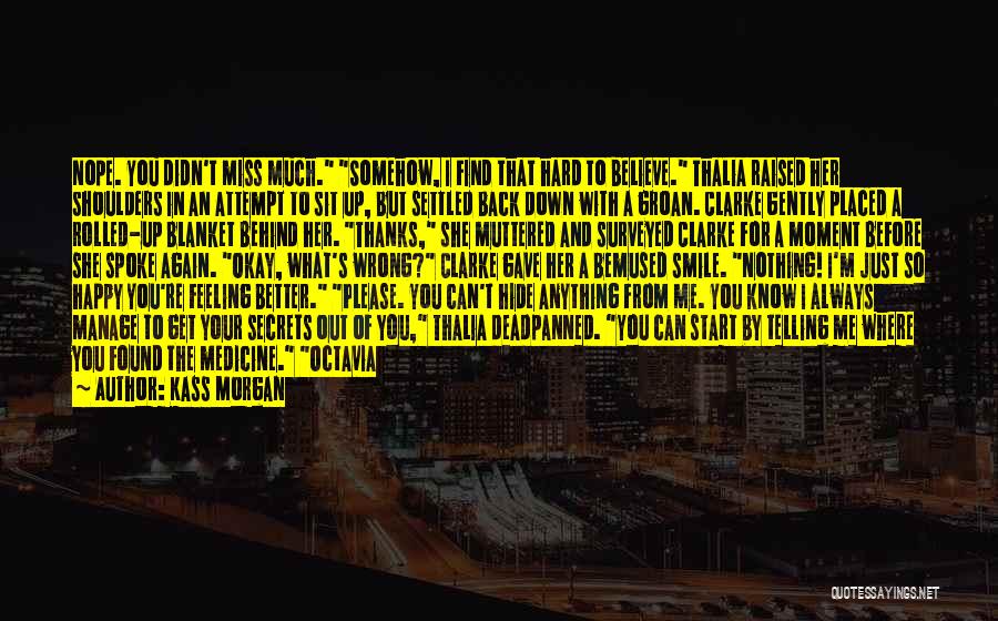 I Know You Miss Me Quotes By Kass Morgan