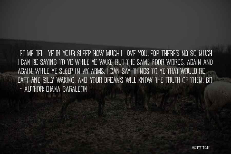 I Know You Sleep But Quotes By Diana Gabaldon