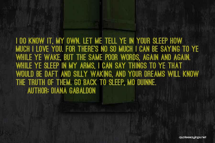 I Know You Sleep But Quotes By Diana Gabaldon