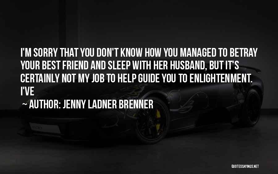 I Know You Sleep But Quotes By Jenny Ladner Brenner