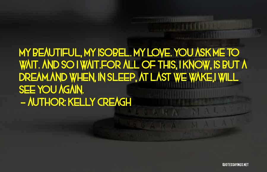 I Know You Sleep But Quotes By Kelly Creagh