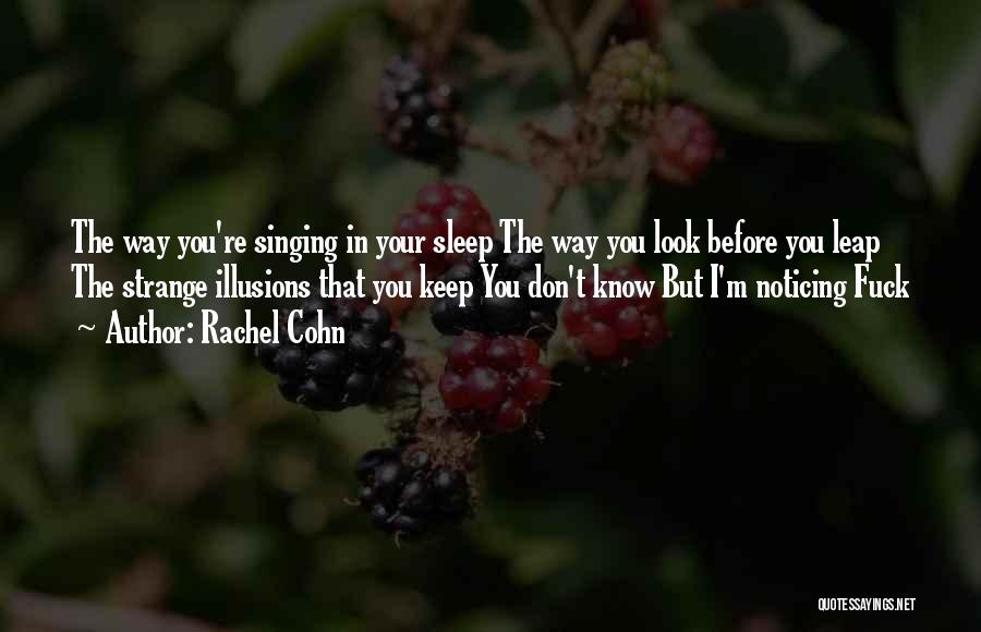 I Know You Sleep But Quotes By Rachel Cohn