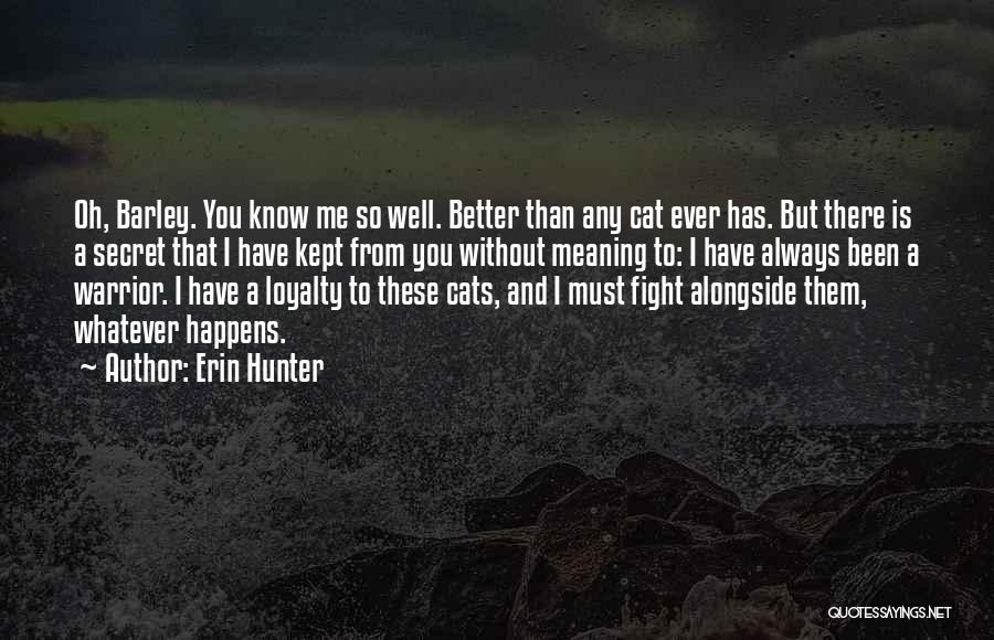 I Know You So Well Quotes By Erin Hunter