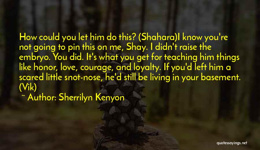 I Know You Still Love Him Quotes By Sherrilyn Kenyon