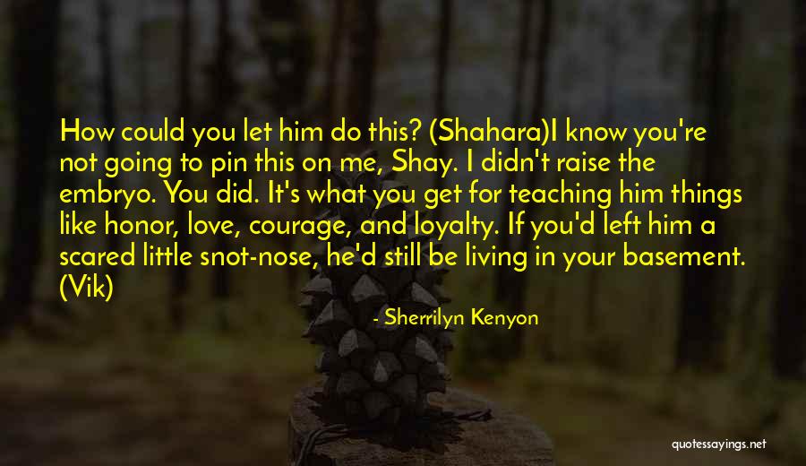 I Know You Still Love Him Quotes By Sherrilyn Kenyon