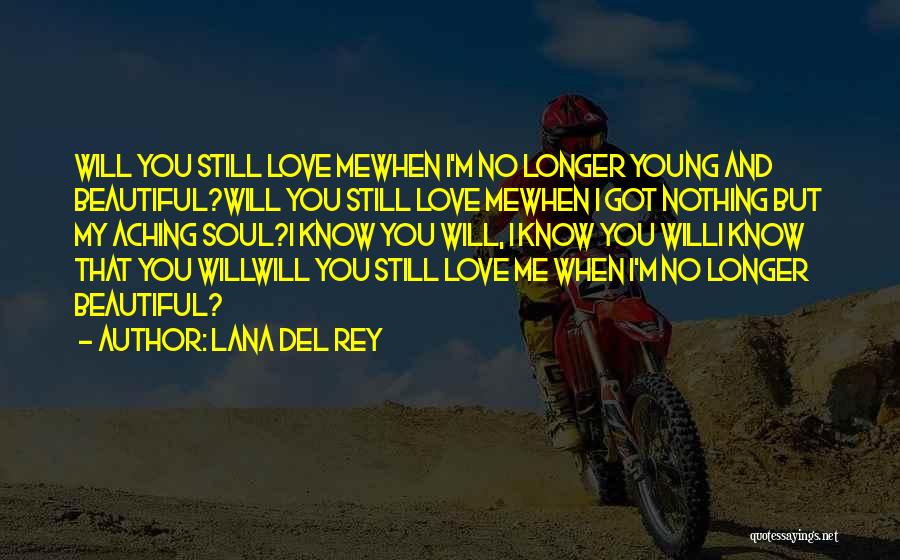I Know You Still Love Me Quotes By Lana Del Rey