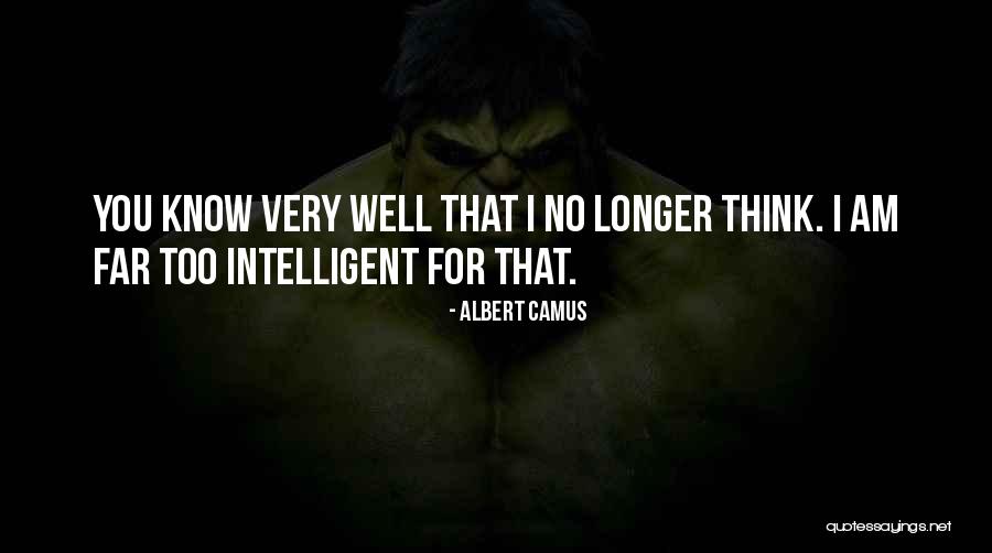 I Know You Too Well Quotes By Albert Camus I Know You Too Well Quotes By Albert Camus