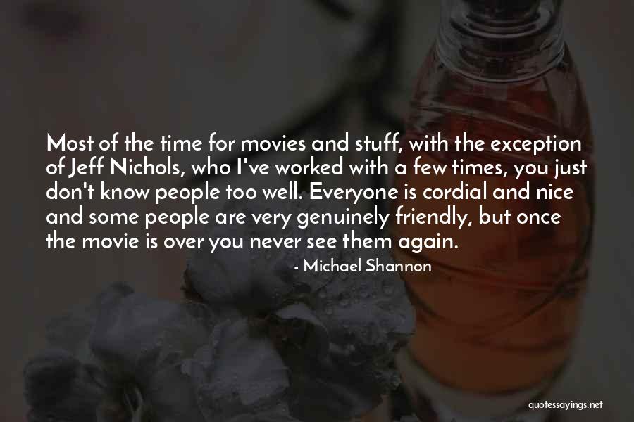 I Know You Too Well Quotes By Michael Shannon I Know You Too Well Quotes By Michael Shannon