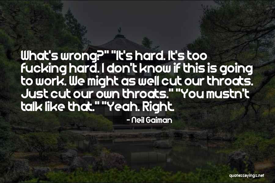 I Know You Too Well Quotes By Neil Gaiman I Know You Too Well Quotes By Neil Gaiman