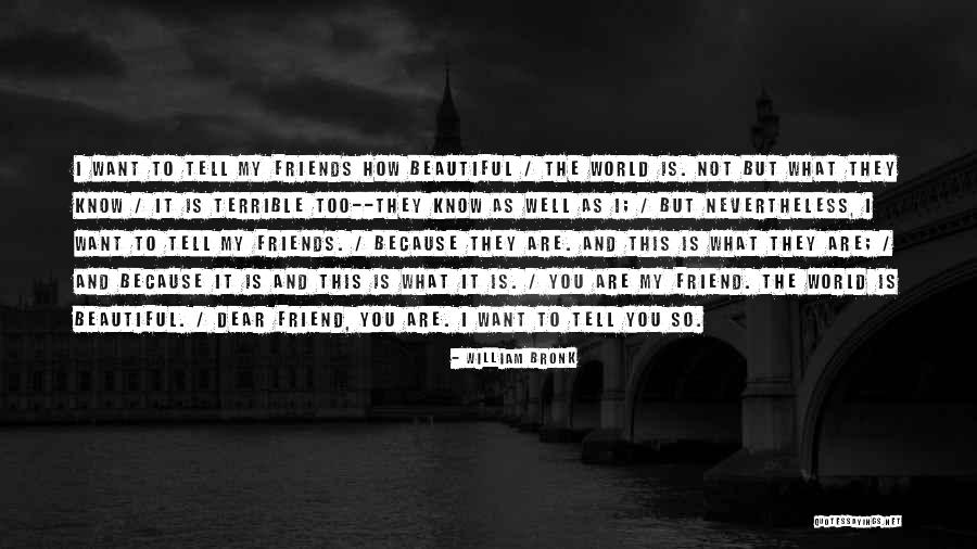 I Know You Too Well Quotes By William Bronk I Know You Too Well Quotes By William Bronk