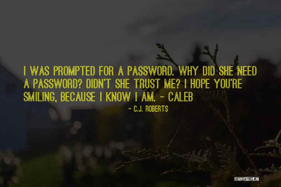 I Know You Trust Me Quotes By C.J. Roberts