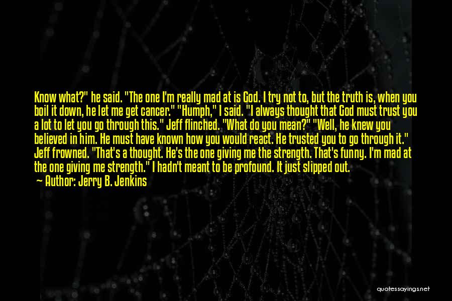 I Know You Trust Me Quotes By Jerry B. Jenkins