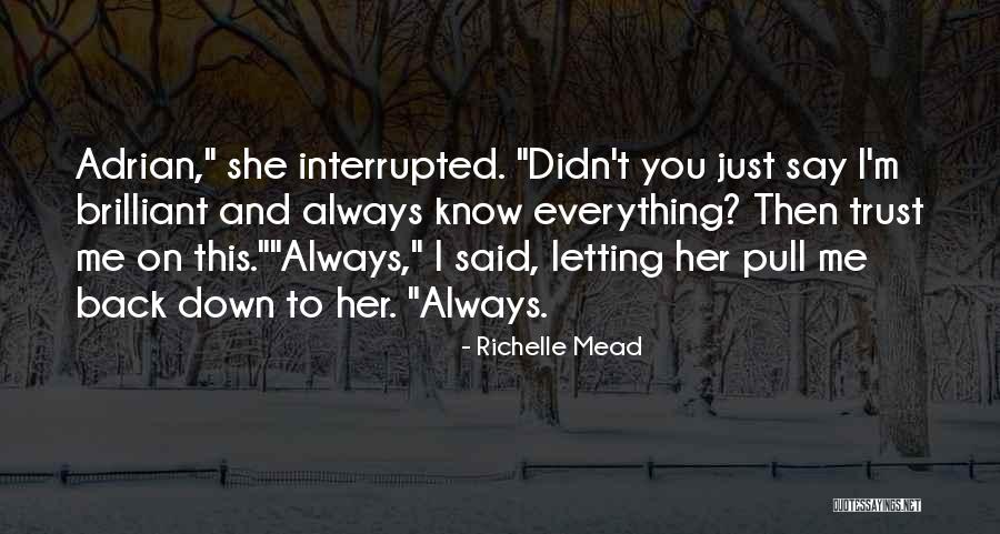 I Know You Trust Me Quotes By Richelle Mead