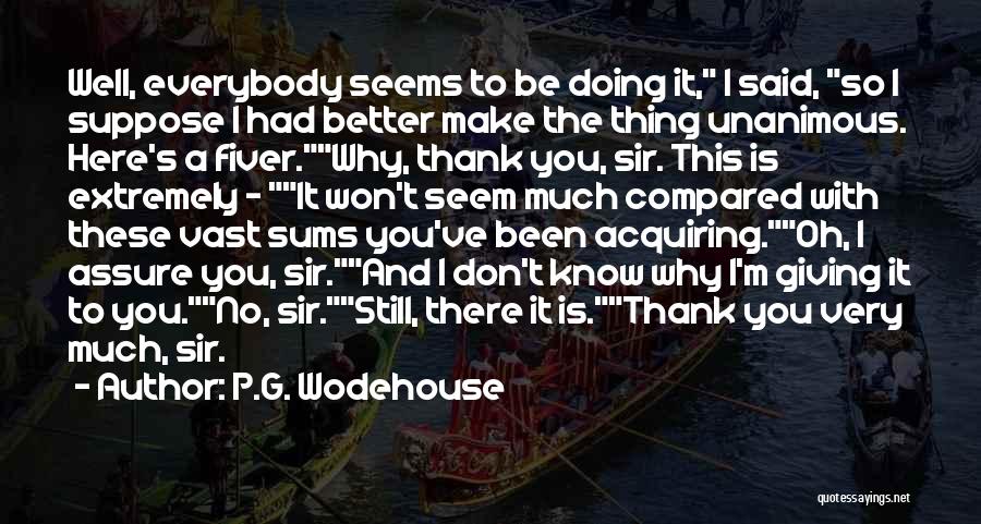 I Know You Very Well Quotes By P.G. Wodehouse