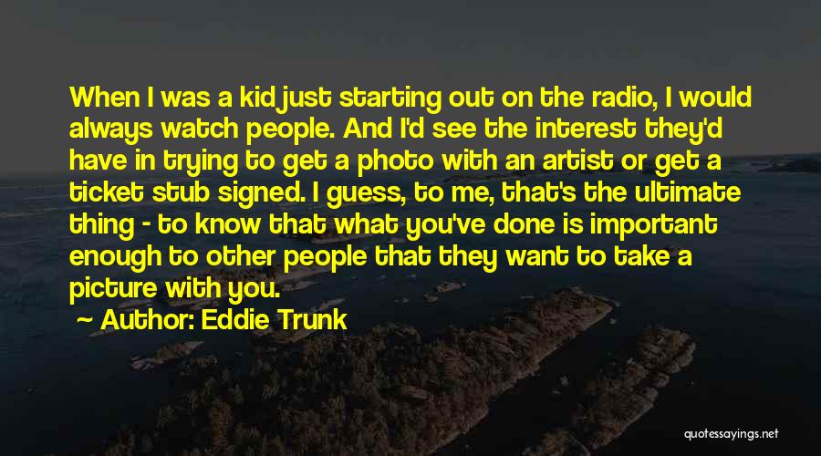 I Know You Want Me Picture Quotes By Eddie Trunk