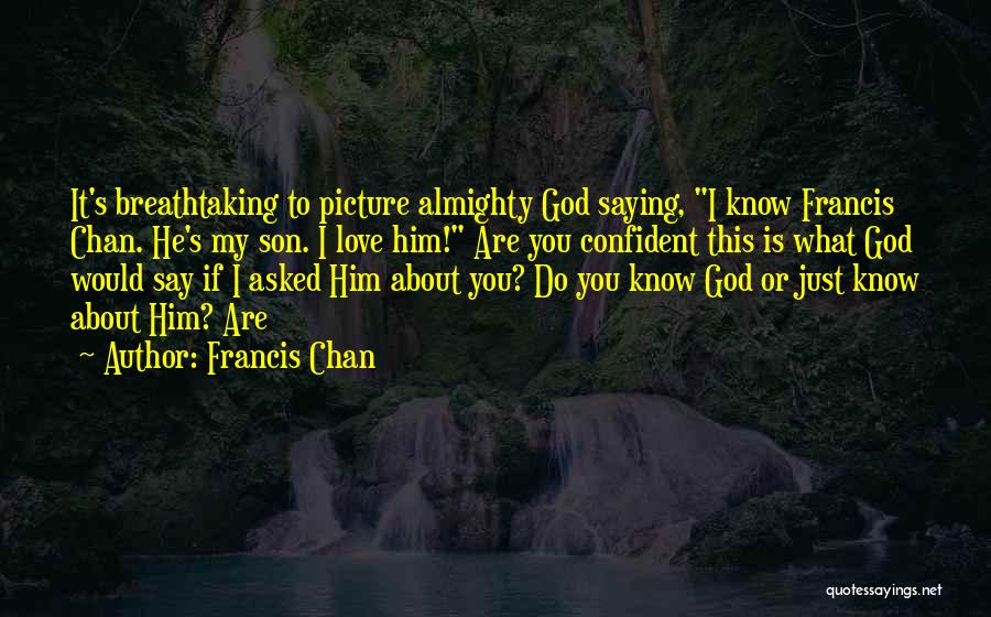 I Know You Want Me Picture Quotes By Francis Chan