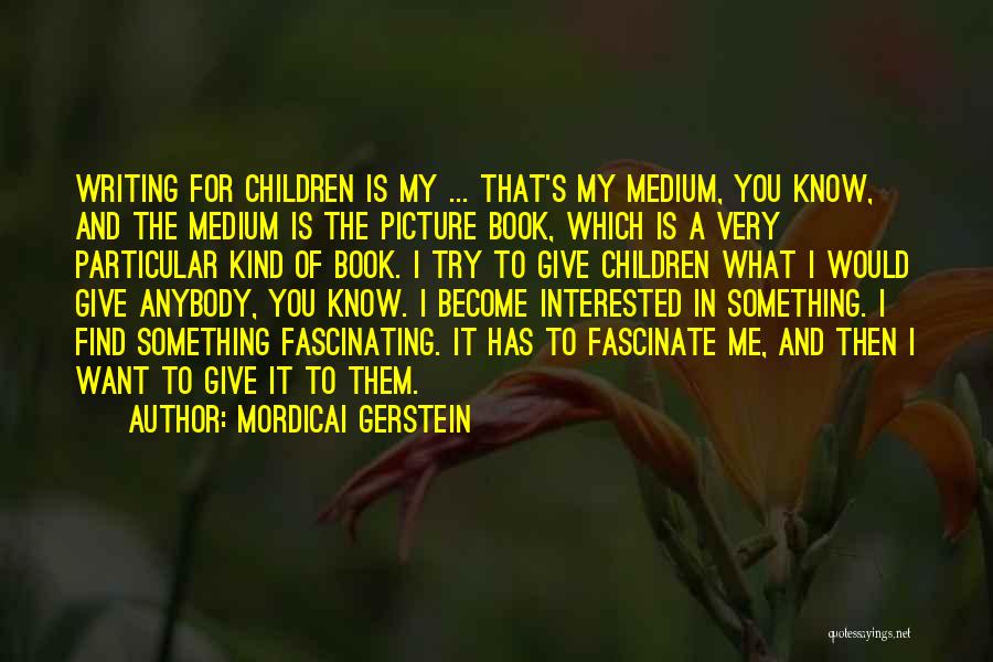 I Know You Want Me Picture Quotes By Mordicai Gerstein