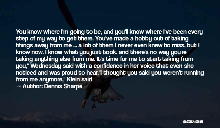 I Know You Will Miss Me Quotes By Dennis Sharpe I Know You Will Miss Me Quotes By Dennis Sharpe