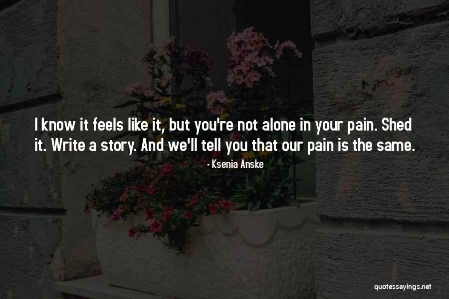 I Know Your Pain Quotes By Ksenia Anske I Know Your Pain Quotes By Ksenia Anske