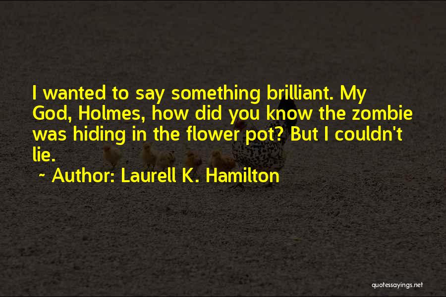 I Know You're Hiding Something Quotes By Laurell K. Hamilton