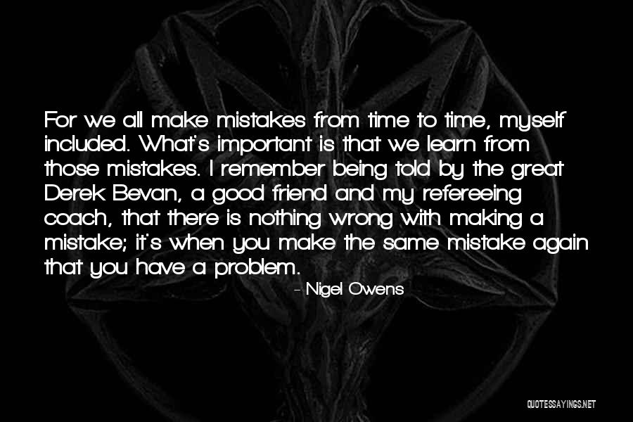I Learn From My Mistakes Quotes By Nigel Owens I Learn From My Mistakes Quotes By Nigel Owens