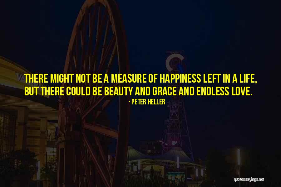I Left You For Your Happiness Quotes By Peter Heller I Left You For Your Happiness Quotes By Peter Heller