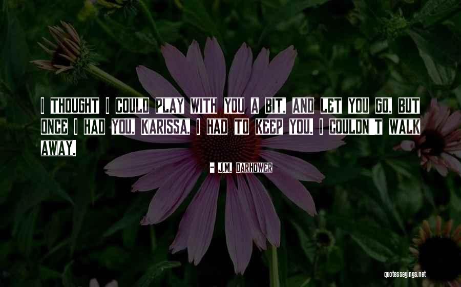 I Let Go You Quotes By J.M. Darhower I Let Go You Quotes By J.M. Darhower