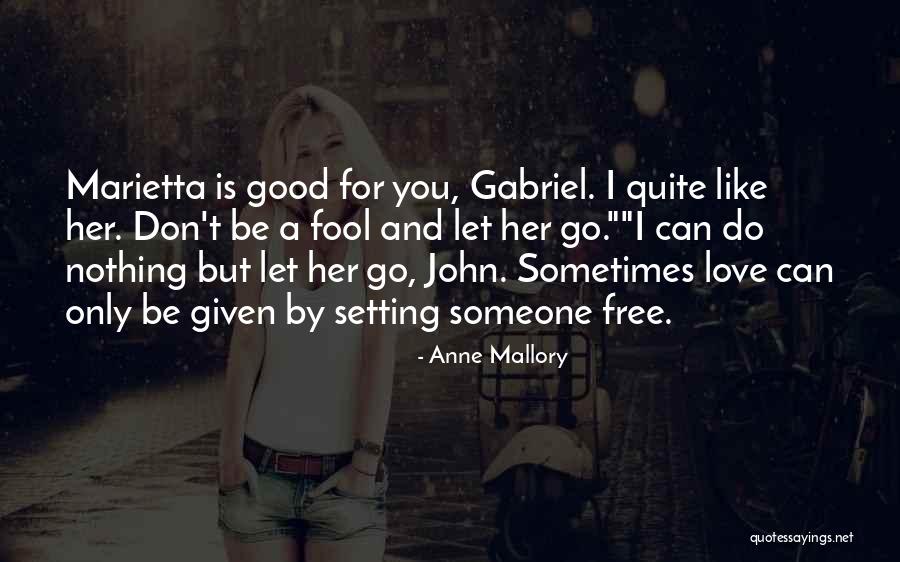 I Let You Free Quotes By Anne Mallory I Let You Free Quotes By Anne Mallory