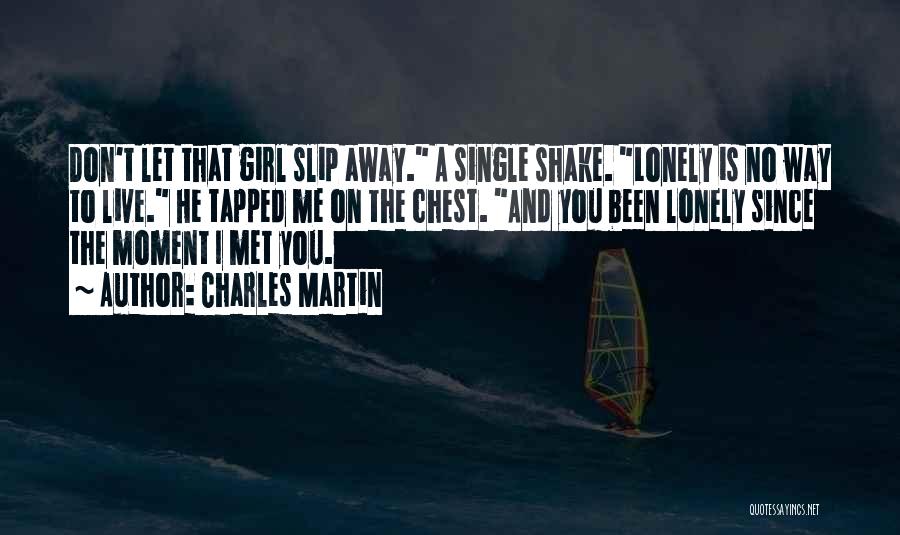 I Let You Slip Away Quotes By Charles Martin