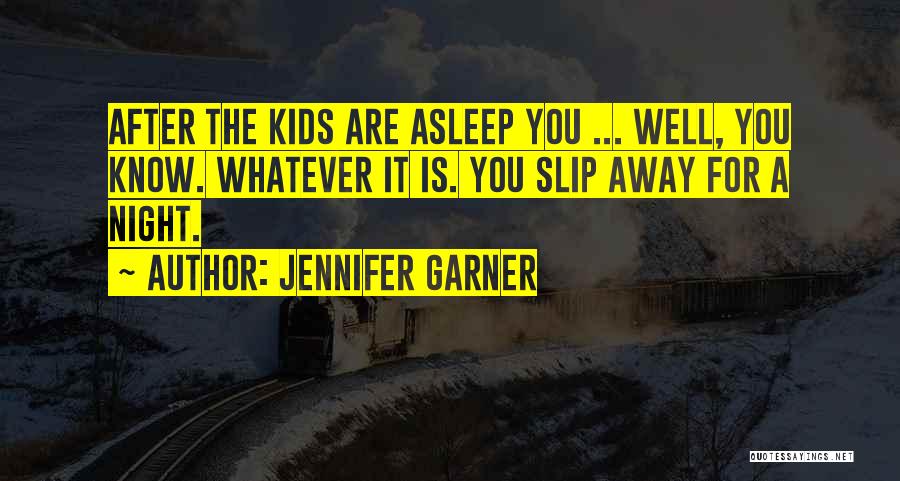 I Let You Slip Away Quotes By Jennifer Garner