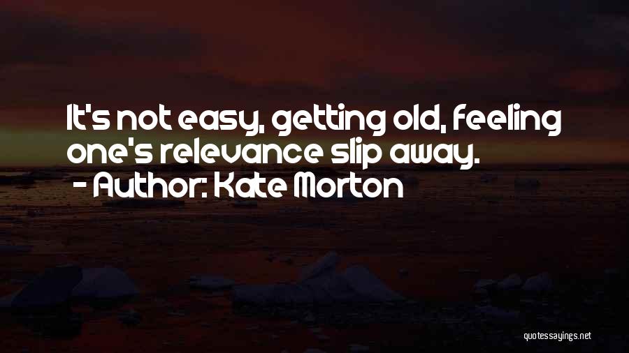 I Let You Slip Away Quotes By Kate Morton