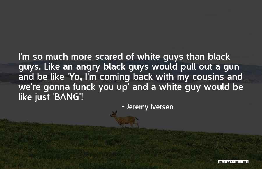 I Like Black Guys Quotes By Jeremy Iversen