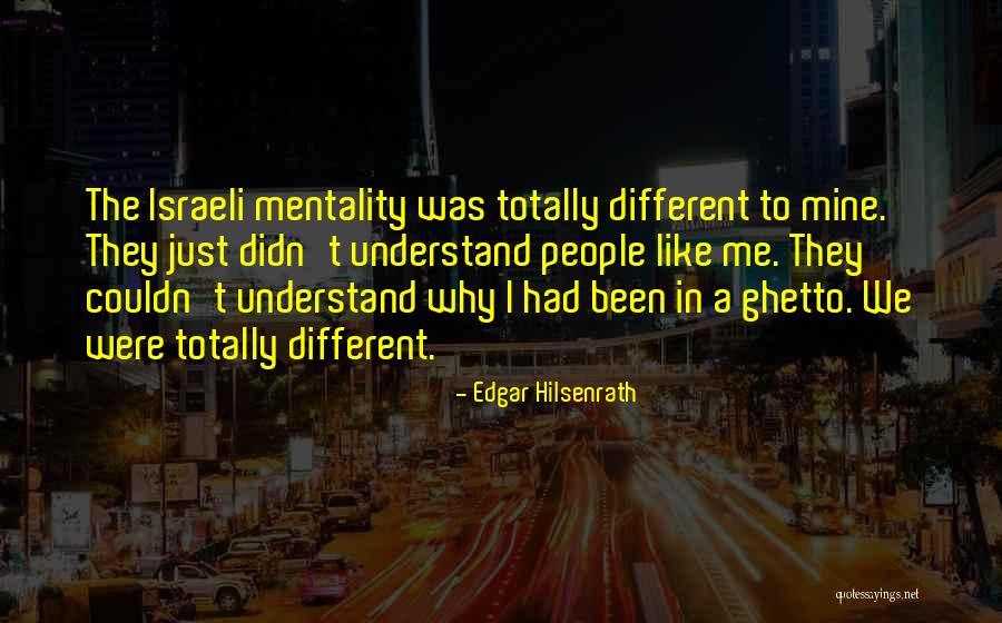 I Like Different Quotes By Edgar Hilsenrath I Like Different Quotes By Edgar Hilsenrath