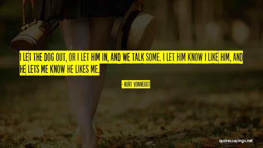 I Like Him And He Likes Me Quotes By Kurt Vonnegut