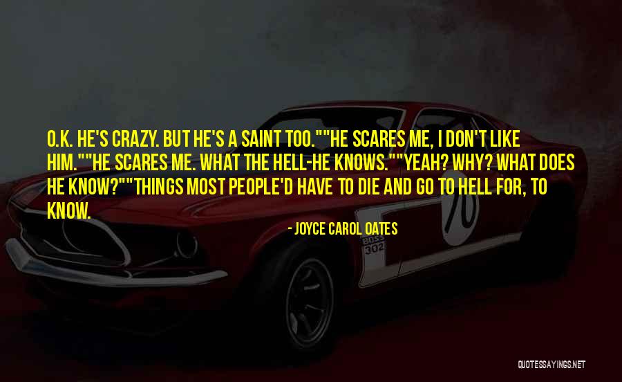 I Like Him But He Don't Know Quotes By Joyce Carol Oates I Like Him But He Don't Know Quotes By Joyce Carol Oates