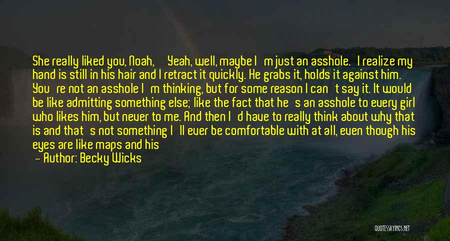I Like Him But He Likes Someone Else Quotes By Becky Wicks