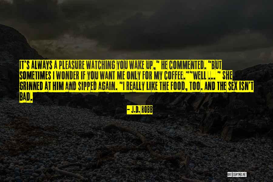 I Like Him Too Quotes By J.D. Robb I Like Him Too Quotes By J.D. Robb