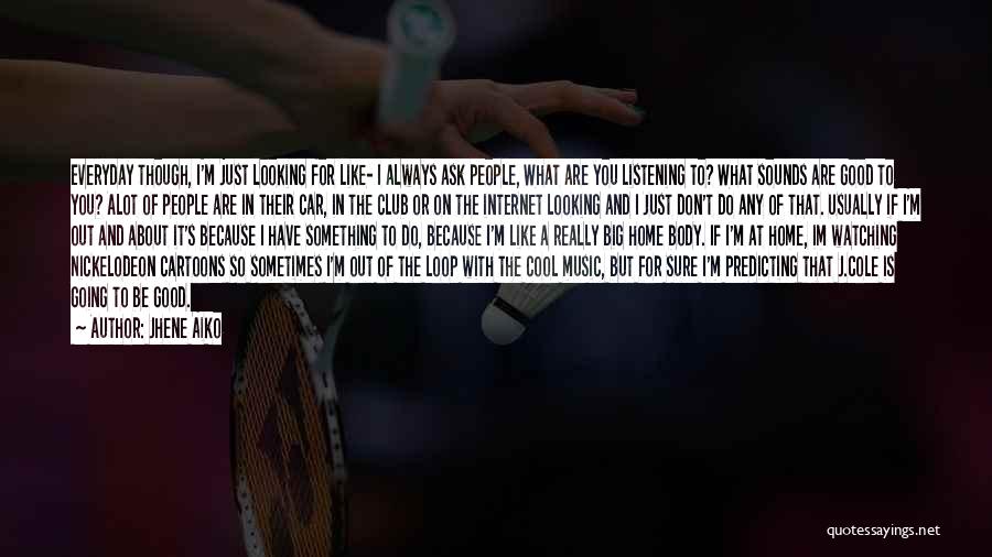 I Like It Alot Quotes By Jhene Aiko