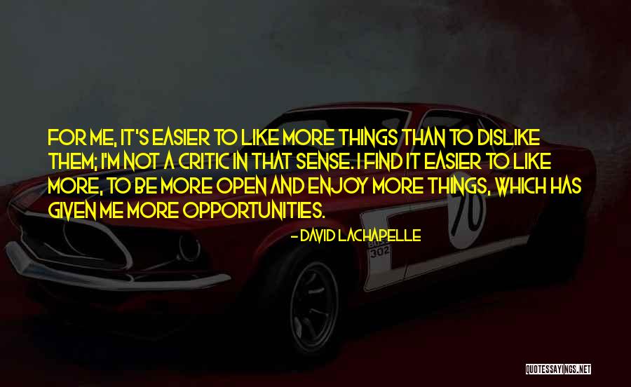 I Like It Like Find Like It Like Them Quotes By David LaChapelle I Like It Like Find Like It Like Them Quotes By David LaChapelle