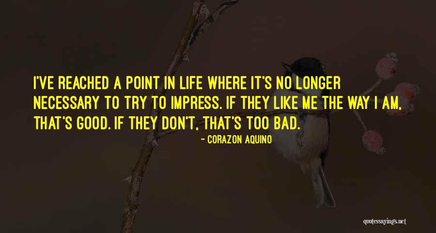 I Like Me The Way I Am Quotes By Corazon Aquino I Like Me The Way I Am Quotes By Corazon Aquino