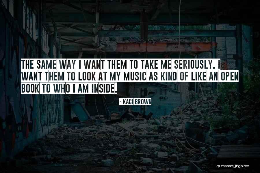 I Like Me The Way I Am Quotes By Kaci Brown I Like Me The Way I Am Quotes By Kaci Brown
