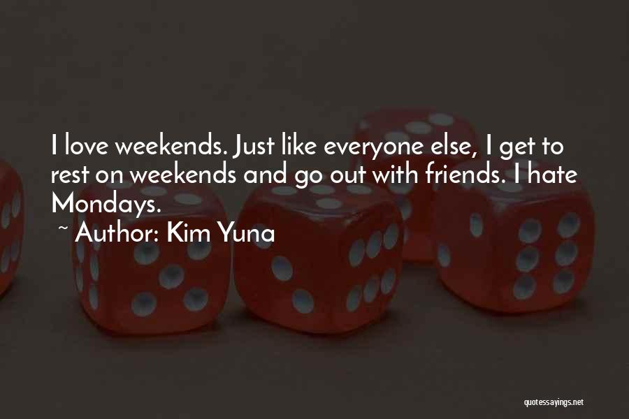 I Like Mondays Quotes By Kim Yuna