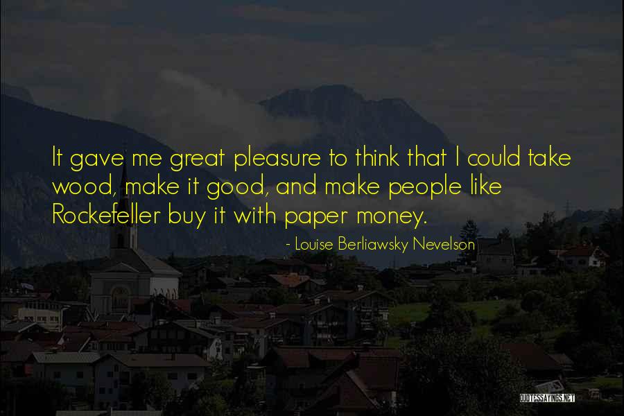 I Like Money Quotes By Louise Berliawsky Nevelson I Like Money Quotes By Louise Berliawsky Nevelson