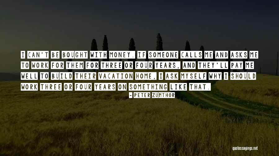 I Like Money Quotes By Peter Zumthor I Like Money Quotes By Peter Zumthor
